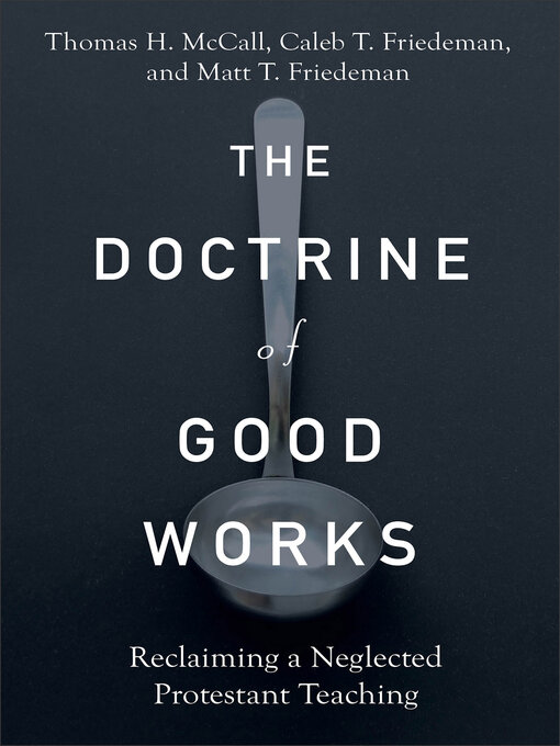 Title details for The Doctrine of Good Works by Thomas H. McCall - Available